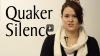 Watch: "Quaker Silence"