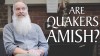 Click to Watch: Are Quakers Amish?