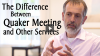 Click to Watch: The Difference Between Quaker Meeting and Other Christian Services
