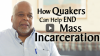 Click to Watch: “How Quakers Can Help End Mass Incarceration”