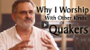 Click to Watch: “Why I Worship With Other Kinds of Quakers”