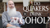 Click to watch: “Do Quakers Drink Alcohol?”