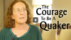 Click to Watch: The Courage to Be a Quaker