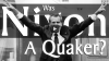 Click to watch: “Was Richard Nixon a Quaker?”