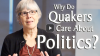Click to Watch: “Why Do Quakers Care About Politics?”