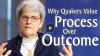 Click to Watch: “Why Quakers Value Process Over Outcome”