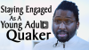 Click to Watch: “Staying Engaged As A Young Adult Quaker”