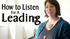 Click to Watch: “How to Listen for a Leading”