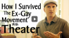 Click to watch: “How I Survived the Ex-Gay Movement With Theater”