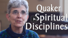 Click to Watch: ”Quaker Spiritual Disciplines”