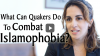 Click to watch: “What Can Quakers Do to Combat Islamophobia?”