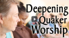 Click to watch: “How to Deepen Quaker Meeting for Worship”