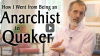 Click to watch: “How I Went From Being an Anarchist to a Quaker”