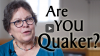 Click to watch: “Are You a Quaker?”