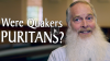 Click to watch: “Were Quakers Puritans?”