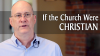 Click to watch: “If the Church Were Christian”