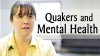 Click to watch: “Quakers and Mental Health”