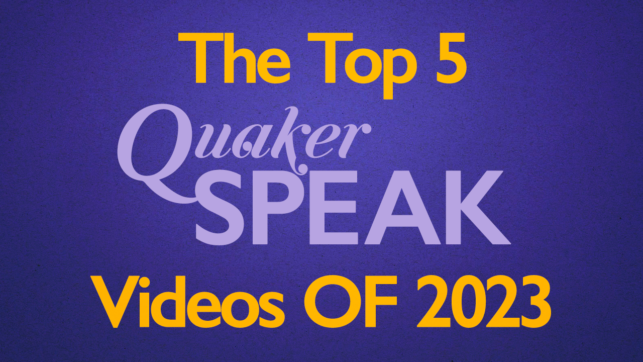 The Top 5 QuakerSpeak Videos of 2023